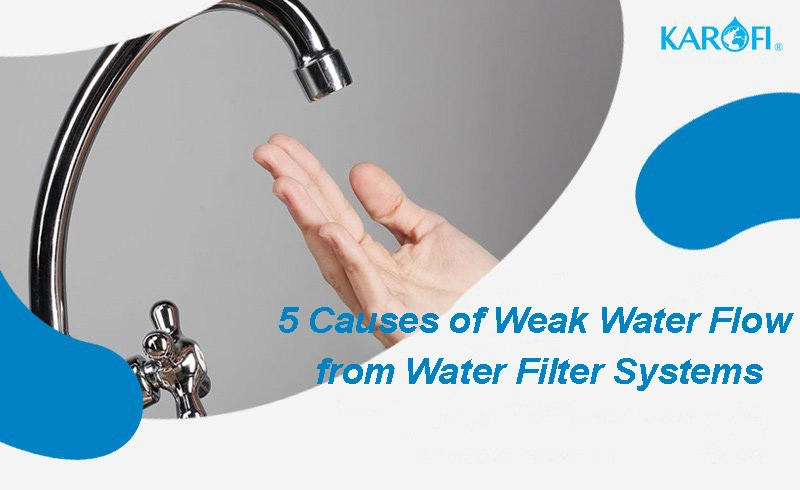 5 Causes of Weak Water Flow from Water Filter Systems