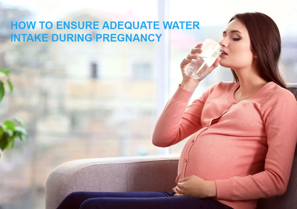 How to ensure adequate water intake during pregnancy
