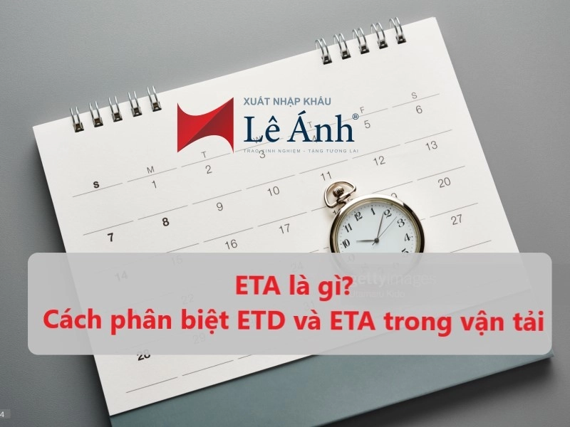 ETA là gì? Cách phân biệt ETD và ETA trong vận tải
