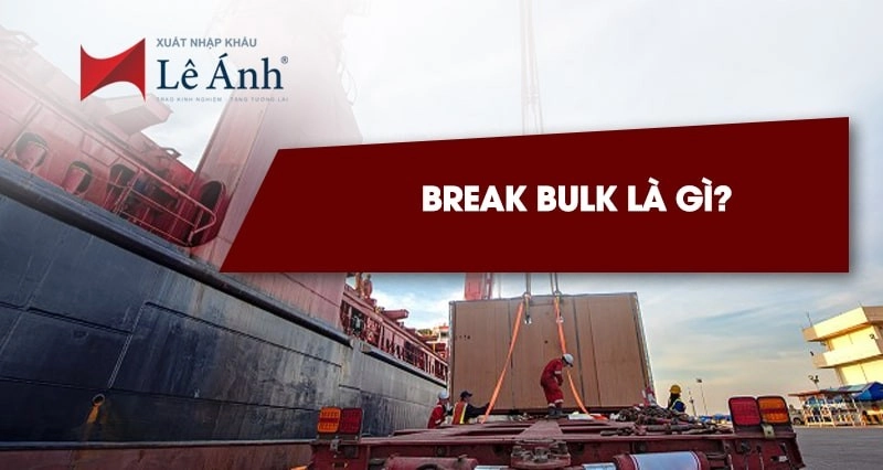 Break bulk là gì trong Logistics