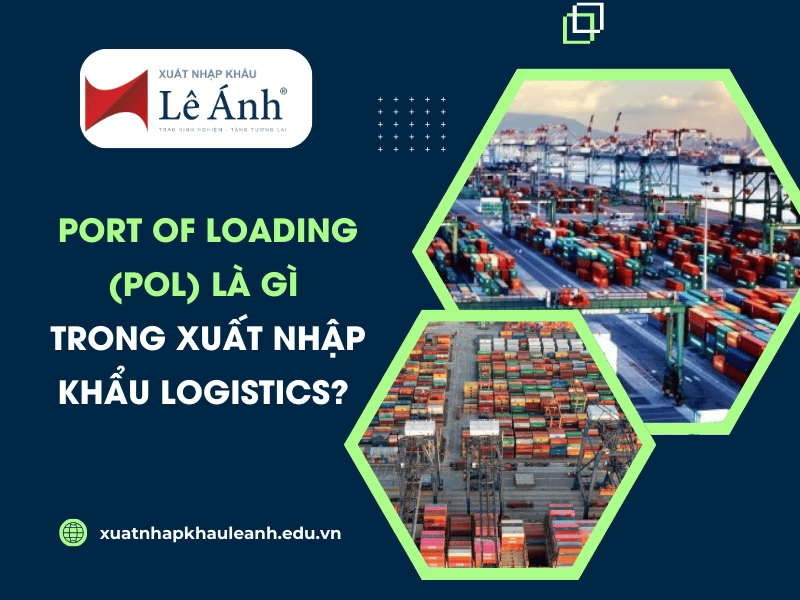 Port Of Loading (POL) Là Gì Trong Xuất Nhập Khẩu