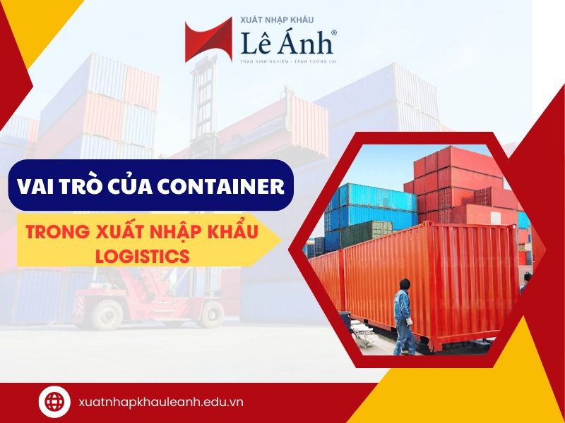 Vai trò của container trong Xuất nhập khẩu - Logistics