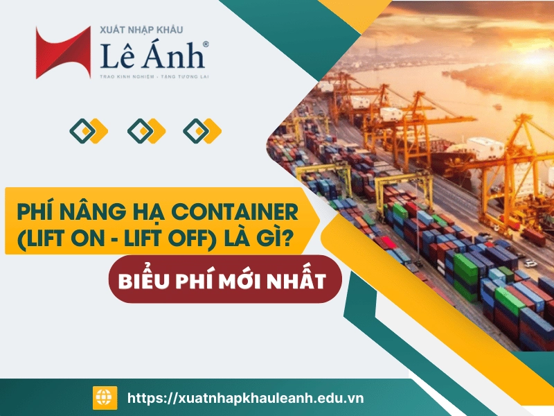 Phí nâng hạ container (Lift on - Lift off) là gì