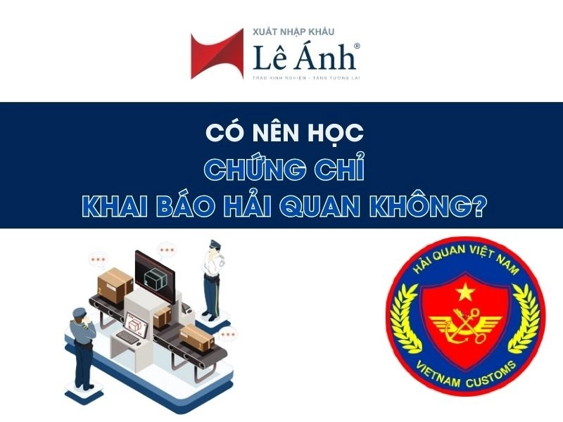 Có Nên Học Chứng Chỉ Khai Báo Hải Quan Không?